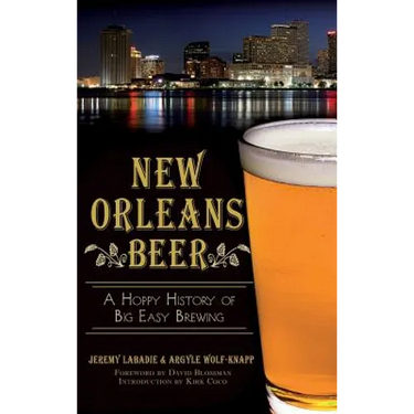 New Orleans Beer: A Hoppy History of Big Easy Brewing