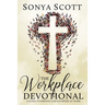 The Workplace Devotional: A Guide To Serving God's Purpose At Work