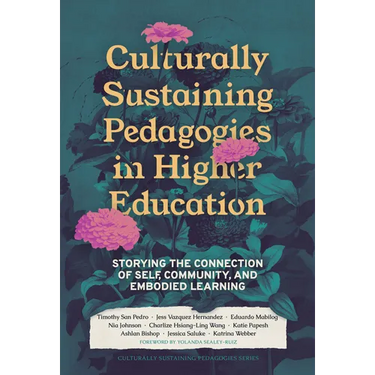 Culturally Sustaining Pedagogies in Higher Education: Storying the Connection of Self, Community, and Embodied Learning