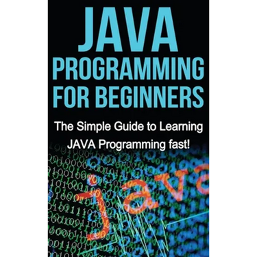 JAVA Programming for Beginners: The Simple Guide to Learning JAVA Programming fast!