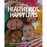 Healthy Kids, Happy Lives: Healthy eating for vibrant and healthy kids
