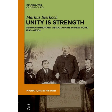 Unity Is Strength: German Immigrant Associations in New York, 1890s-1930s