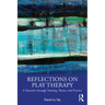 Reflections on Play Therapy: A Narrative through Training, Theory, and Practice