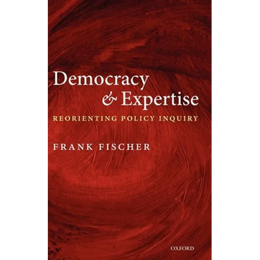 Democracy and Expertise: Reorienting Policy Inquiry