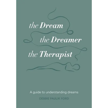 The Dream, the Dreamer, the Therapist: A Guide to Understanding Dreams