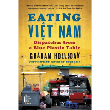 Eating Viet Nam: Dispatches from a Blue Plastic Table