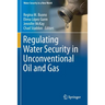 Regulating Water Security in Unconventional Oil and Gas