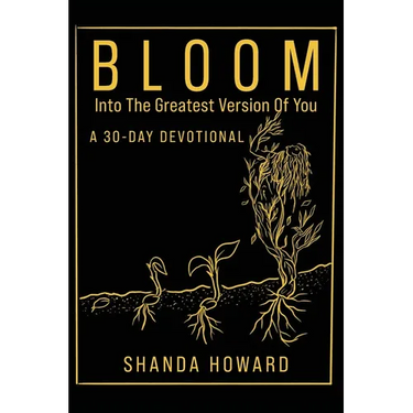 Bloom Into The Greatest Version of You: A 30-Day Devotional