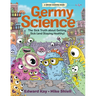 Germy Science: The Sick Truth about Getting Sick (and Staying Healthy)
