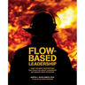 Flow-based Leadership: What the Best Firefighters can Teach You about Leadership and Making Hard Decisions