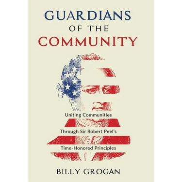 Guardians of the Community: Uniting Communities Through Sir Robert Peel's Time-Honored Principles