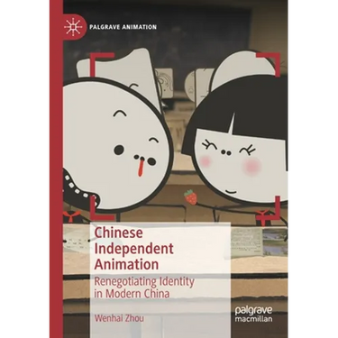 Chinese Independent Animation: Renegotiating Identity in Modern China