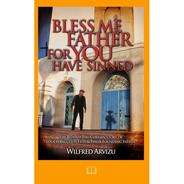 Bless Me Father For You Have Sinned: The Behind the Curtain Story of Los Changuitos Feos & Their Founding Father