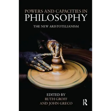 Powers and Capacities in Philosophy: The New Aristotelianism