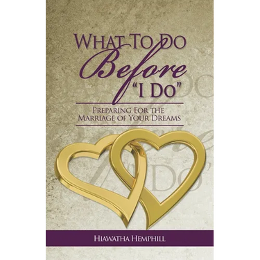 What To Do Before, "I Do": Preparing For The Marriage of Your Dreams