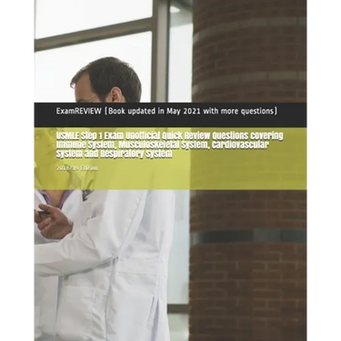 USMLE Step 1 Exam Unofficial Quick Review Questions covering Immune System, Musculoskeletal System, Cardiovascular System and Respiratory System: 2018