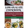 Low Oxalate Cookbook: Low Oxalate Diet Cookbook With Nutritional Guide To Prevent Kidney Stones
