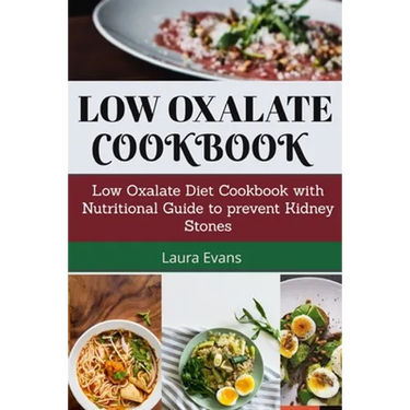 Low Oxalate Cookbook: Low Oxalate Diet Cookbook With Nutritional Guide To Prevent Kidney Stones