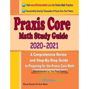 Praxis Core Math Study Guide 2020 - 2021: A Comprehensive Review and Step-By-Step Guide to Preparing for the Praxis Core Math (5733)