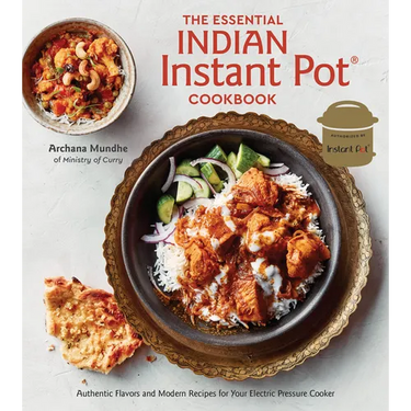The Essential Indian Instant Pot Cookbook: Authentic Flavors and Modern Recipes for Your Electric Pressure Cooker