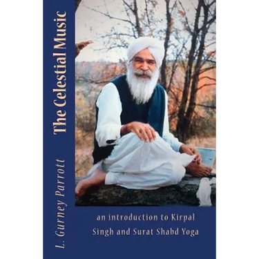 The Celestial Music: an introduction to Kirpal Singh and Surat Shabd Yoga