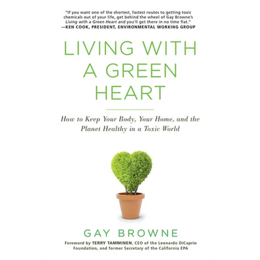 Living with a Green Heart: How to Keep Your Body, Your Home, and the Planet Healthy in a Toxic World