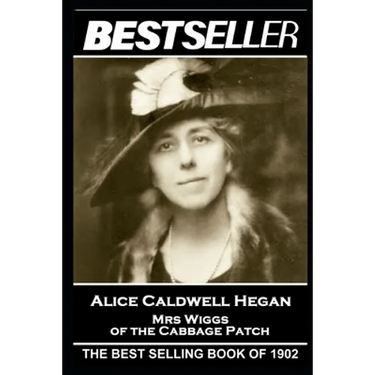 Alice Caldwell Hegan - Mrs Wiggs of the Cabbage Patch: The Bestseller of 1902
