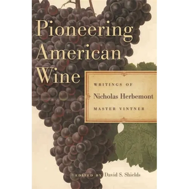 Pioneering American Wine: Writings of Nicholas Herbemont, Master Viticulturist