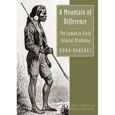 A Mountain of Difference: The Lumad in Early Colonial Mindanao