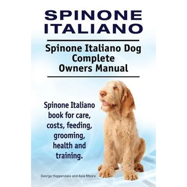 Spinone Italiano. Spinone Italiano Dog Complete Owners Manual. Spinone Italiano book for care, costs, feeding, grooming, health and training.