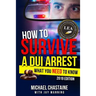How to Survive a DUI Arrest: What You Need to Know