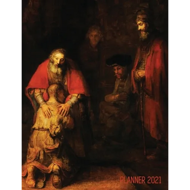 Rembrandt Planner 2021: The Return of the Prodigal Son Artsy Daily Organizer: January - December Beautiful Large Dutch Master Painting with Christian