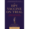 The Hpv Vaccine on Trial: Seeking Justice for a Generation Betrayed