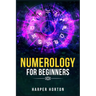 Numerology for Beginners: Learn How to Use Numerology, Astrology, Numbers, and Tarot to Take Charge of Your Life and Create the One You Deserve