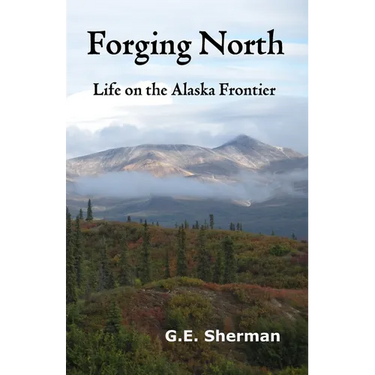 Forging North: Life on the Alaska Frontier