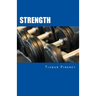 Strength: Over 200 Fitness Strategies and Weight Lifting Routines to Promote Weight Loss and Build Muscular Strong Bodies