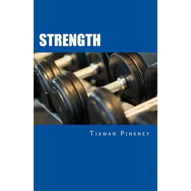 Strength: Over 200 Fitness Strategies and Weight Lifting Routines to Promote Weight Loss and Build Muscular Strong Bodies
