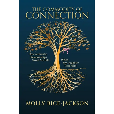 The Commodity of Connection: How Authentic Relationships Saved My Life When My Daughter Lost Hers