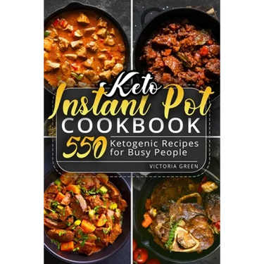 Keto Instant Pot Cookbook: 550 Ketogenic Recipes for Busy People