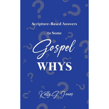Scripture-Based Answers to Some GOSPEL WHYS