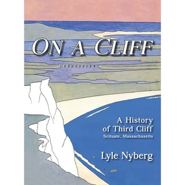 On a Cliff: A History of Third Cliff in Scituate, Massachusetts