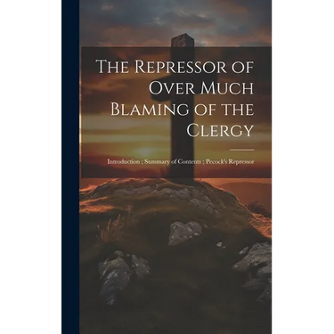 The Repressor of Over Much Blaming of the Clergy: Introduction; Summary of Contents; Pecock's Repressor