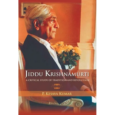 Jiddu Krishnamurti (A Critical Study Of Tradition And Revolution