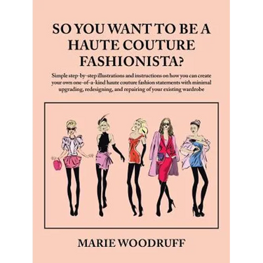 So You Want to Be a Haute Couture Fashionista?