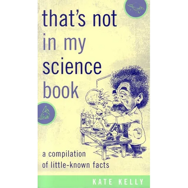 That's Not in My Science Book: A Compilation of Little-Known Facts