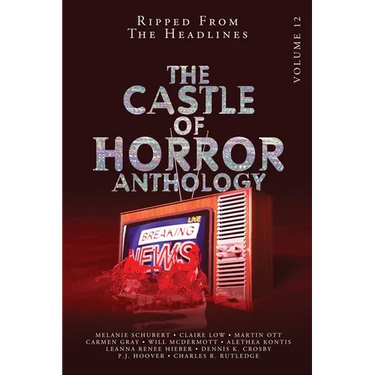 Castle of Horror Anthology Volume 12: Ripped from the Headlines: Ripped from the Headlines