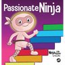 Passionate Ninja: A Book About Finding What Makes Your Heart Dance With Joy