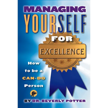 Managing Yourself for Excellence: How to Become a Can-Do Person