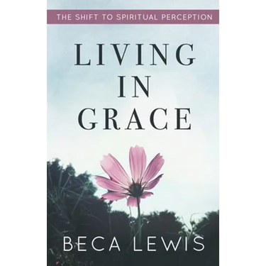 Living In Grace: The Shift To Spiritual Perception