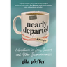 Nearly Departed: Adventures in Loss, Cancer, and Other Inconveniences